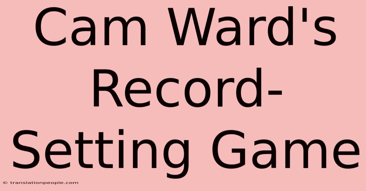 Cam Ward's Record-Setting Game