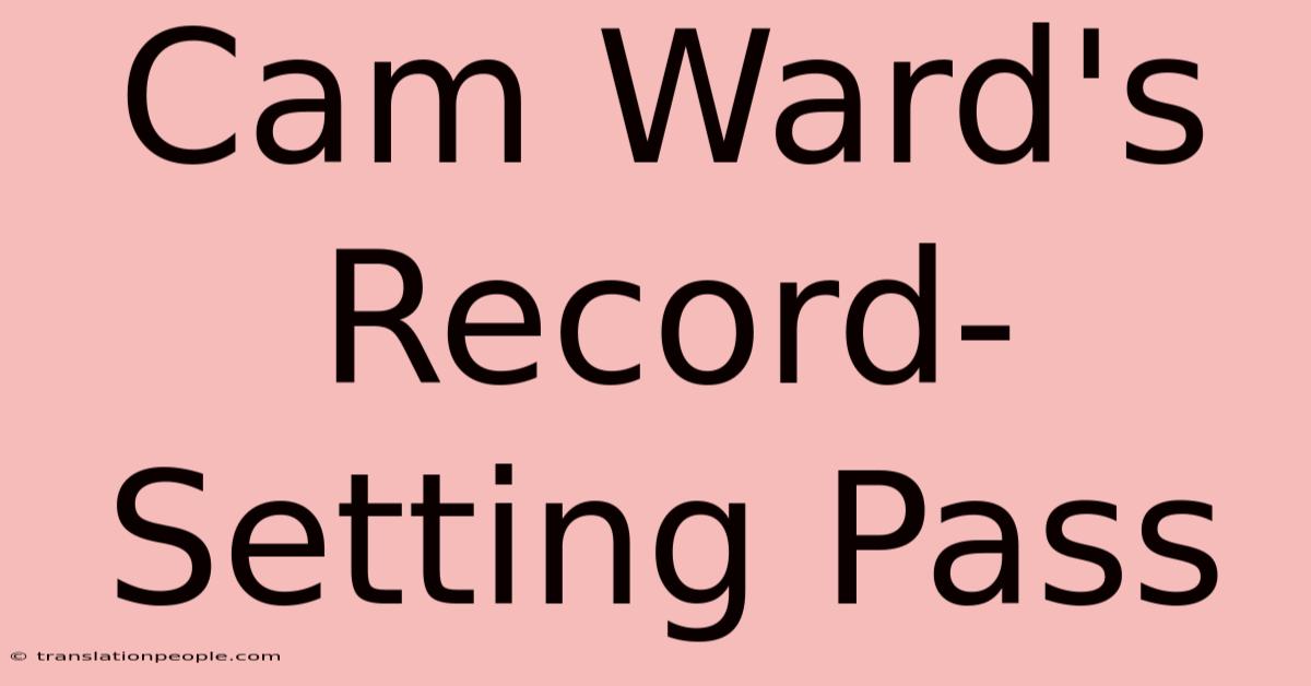 Cam Ward's Record-Setting Pass