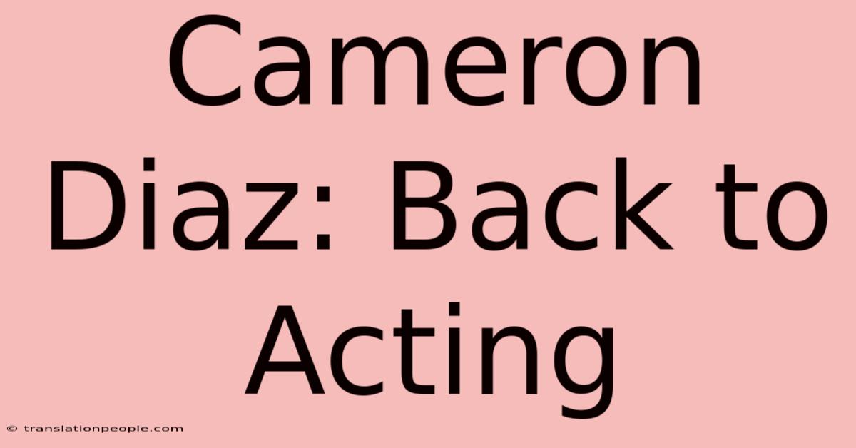 Cameron Diaz: Back To Acting