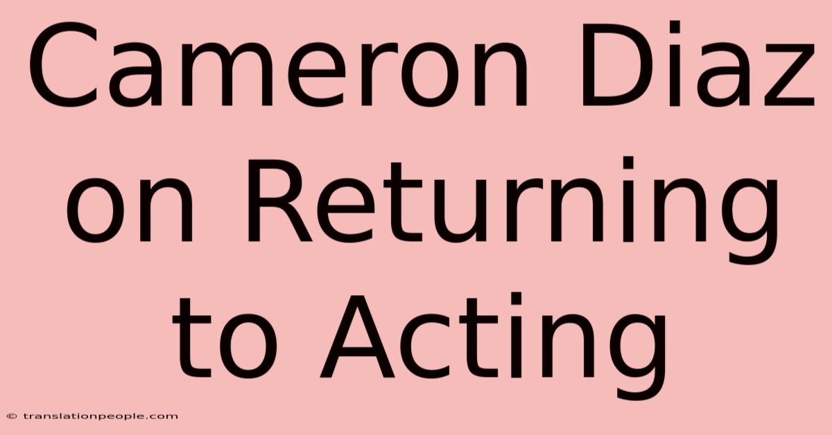 Cameron Diaz On Returning To Acting