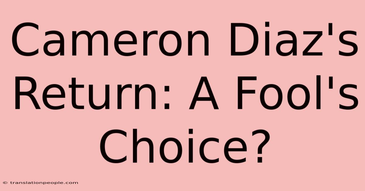 Cameron Diaz's Return: A Fool's Choice?