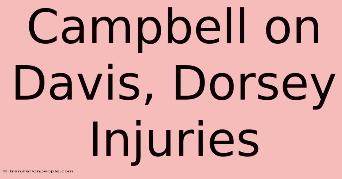 Campbell On Davis, Dorsey Injuries