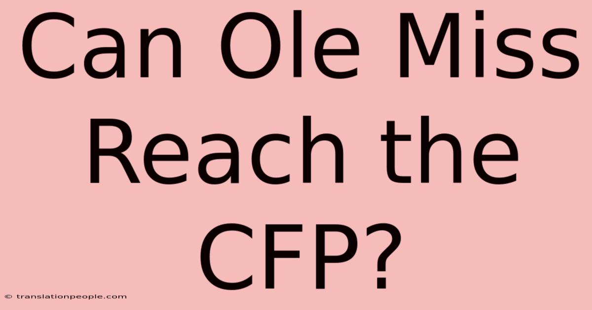 Can Ole Miss Reach The CFP?