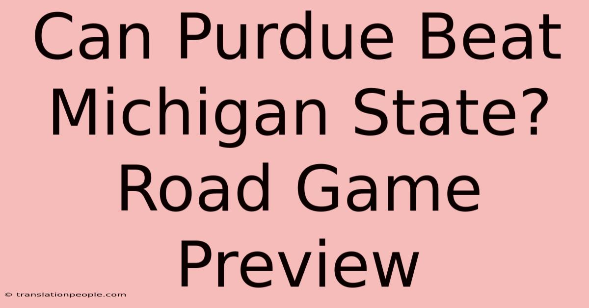 Can Purdue Beat Michigan State? Road Game Preview