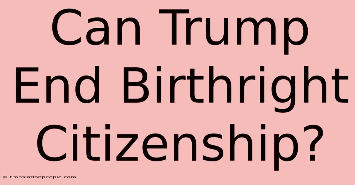 Can Trump End Birthright Citizenship?