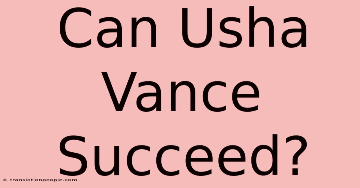 Can Usha Vance Succeed?