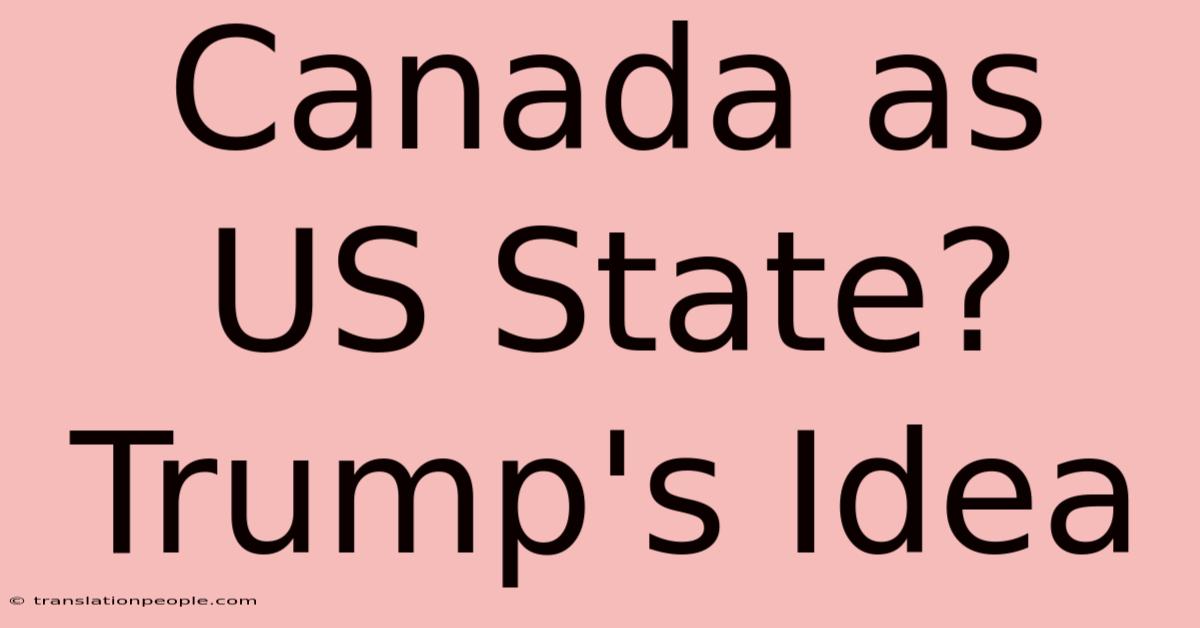 Canada As US State? Trump's Idea