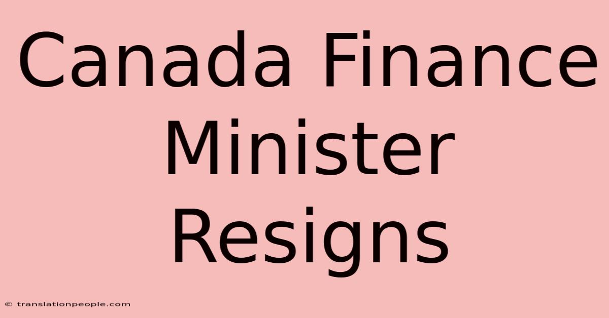 Canada Finance Minister Resigns