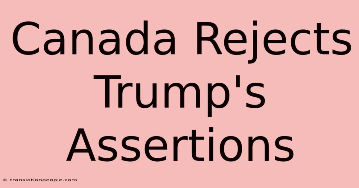 Canada Rejects Trump's Assertions