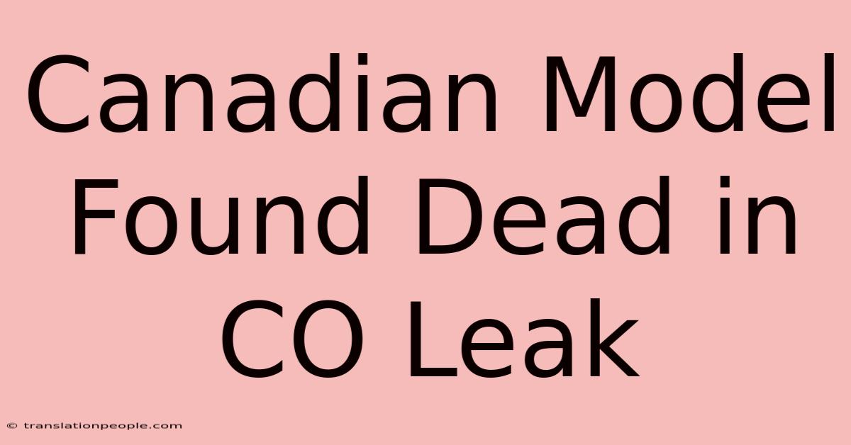 Canadian Model Found Dead In CO Leak