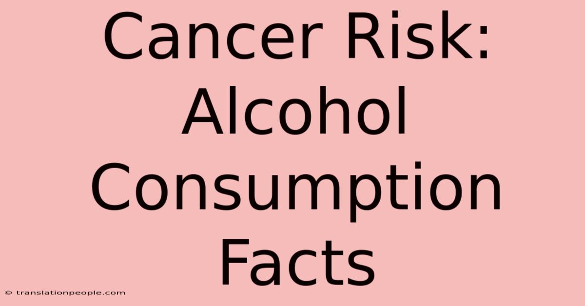 Cancer Risk: Alcohol Consumption Facts