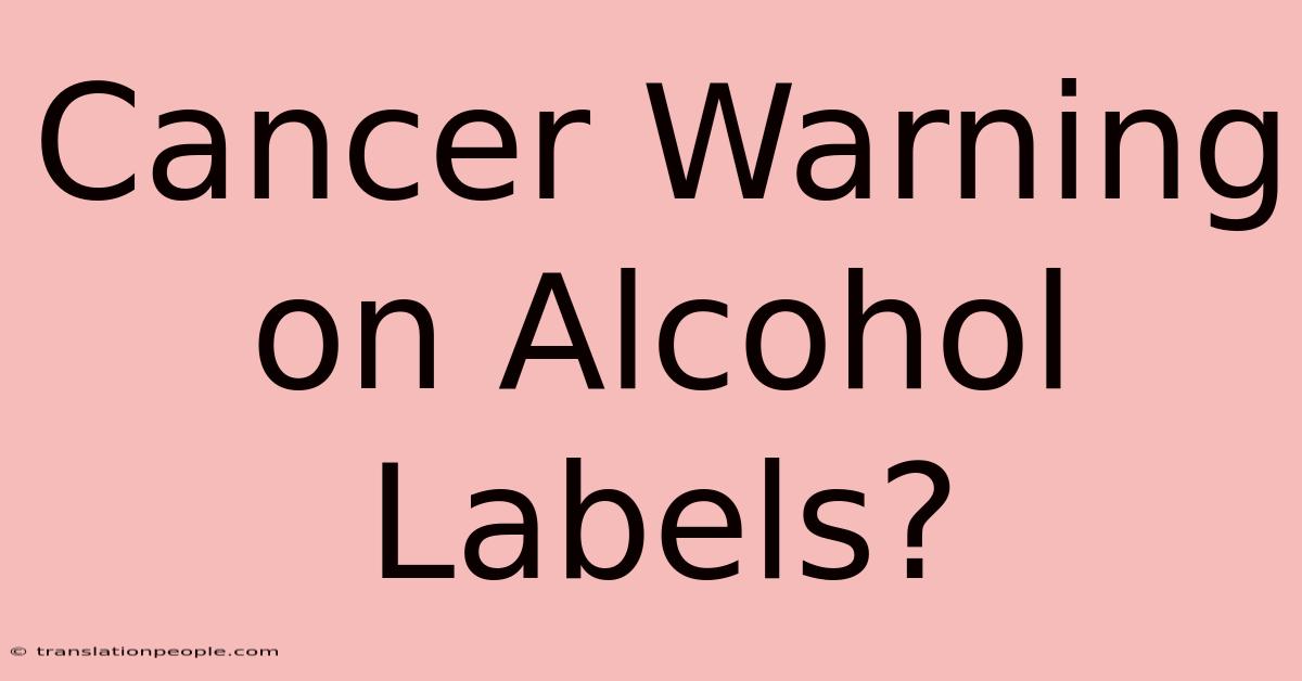 Cancer Warning On Alcohol Labels?