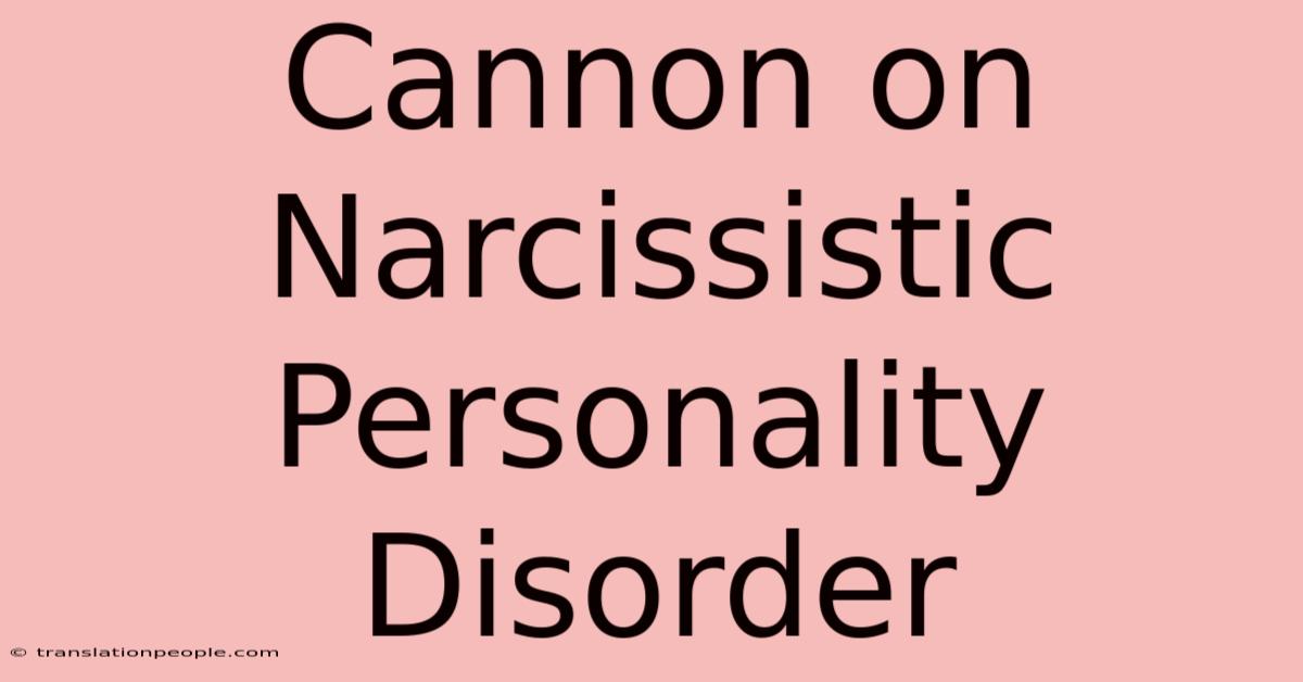 Cannon On Narcissistic Personality Disorder