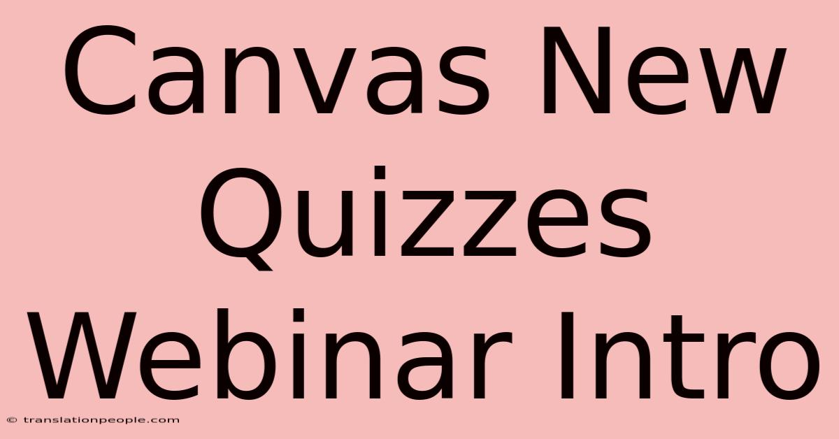 Canvas New Quizzes Webinar Intro