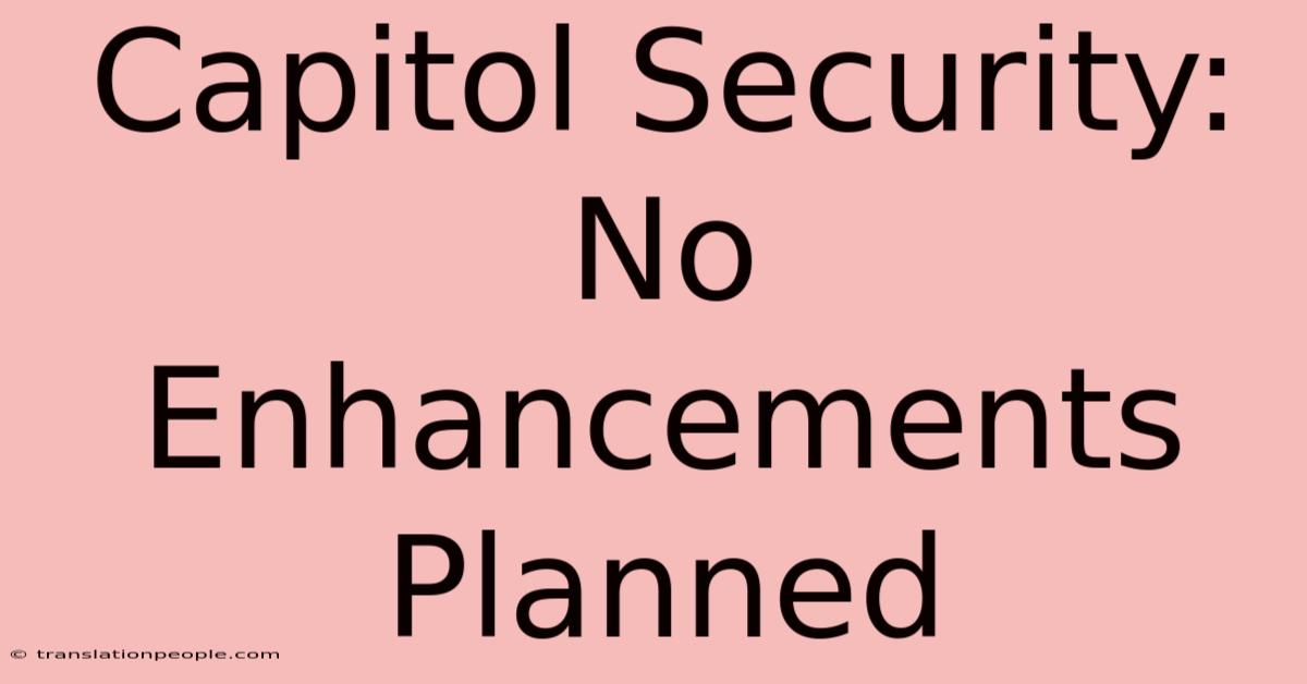 Capitol Security: No Enhancements Planned