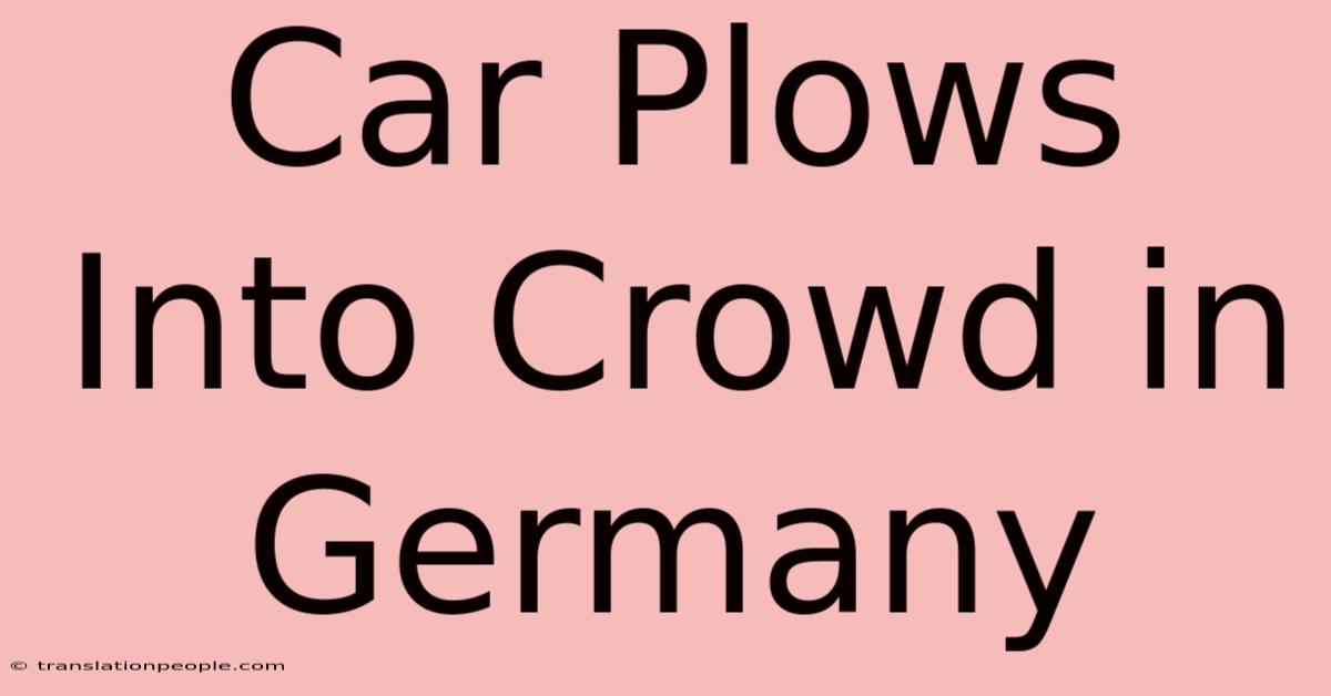 Car Plows Into Crowd In Germany