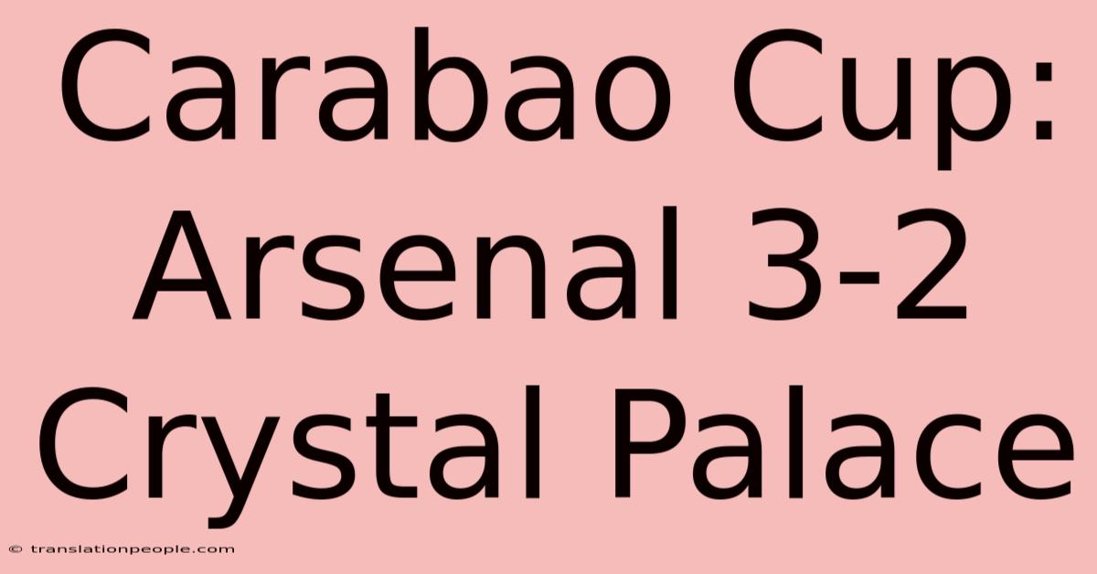 Carabao Cup: Arsenal 3-2 Crystal Palace