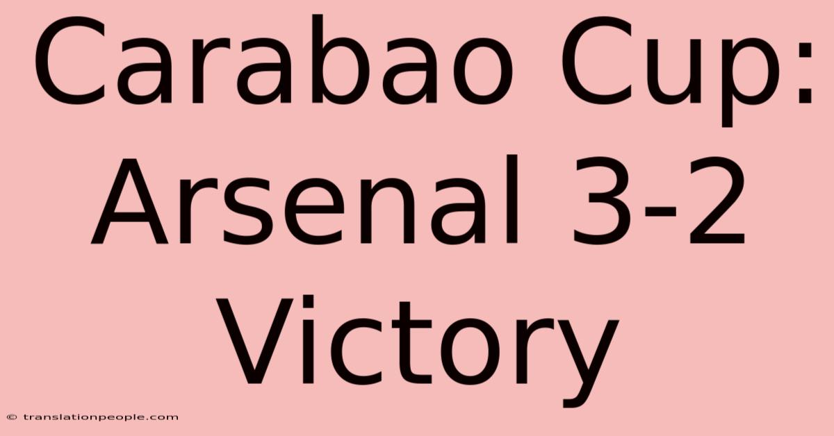 Carabao Cup: Arsenal 3-2 Victory