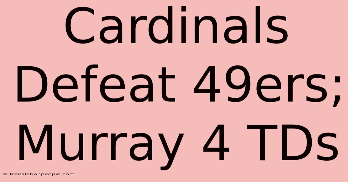 Cardinals Defeat 49ers; Murray 4 TDs