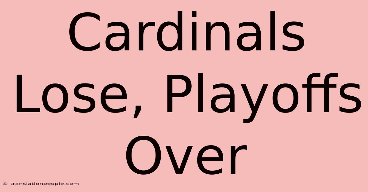 Cardinals Lose, Playoffs Over