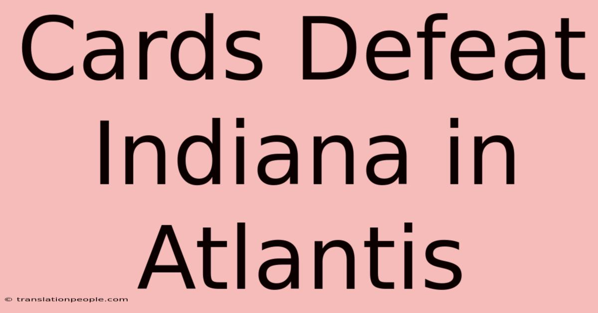 Cards Defeat Indiana In Atlantis