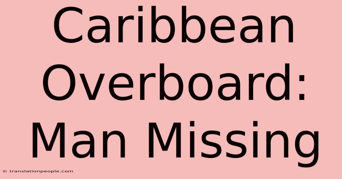 Caribbean Overboard: Man Missing