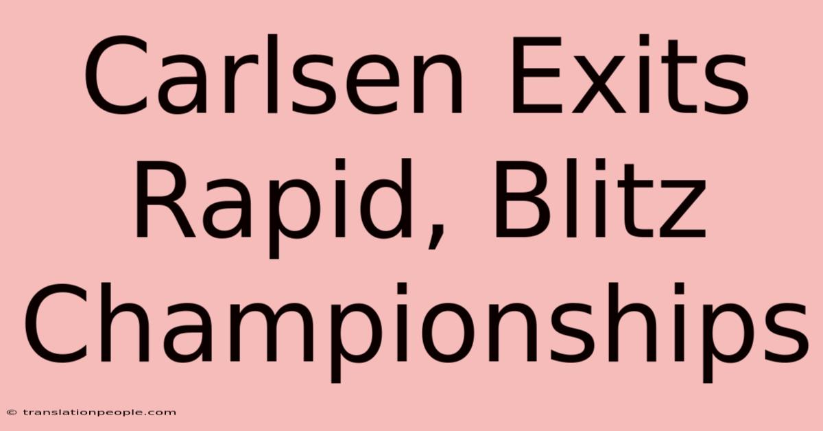 Carlsen Exits Rapid, Blitz Championships