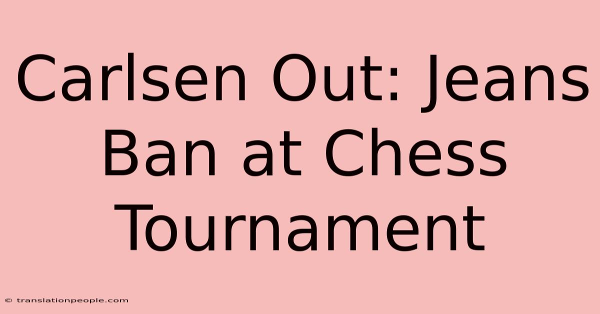 Carlsen Out: Jeans Ban At Chess Tournament