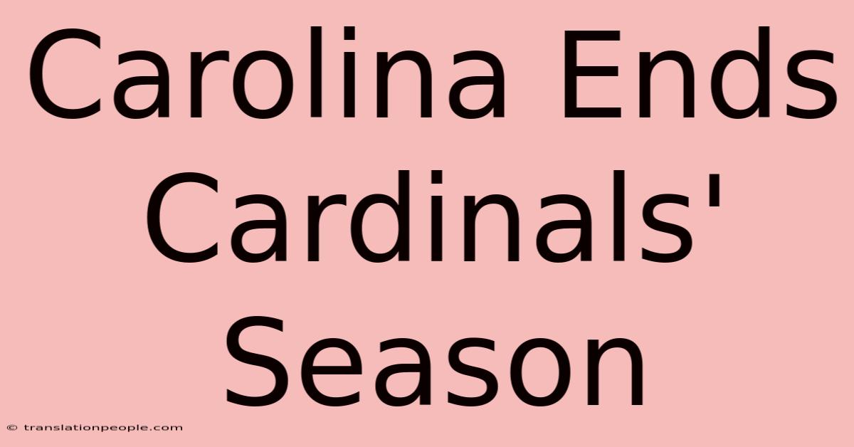 Carolina Ends Cardinals' Season