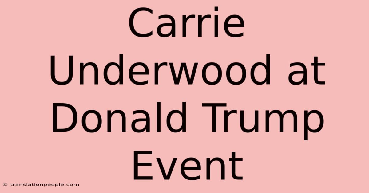 Carrie Underwood At Donald Trump Event