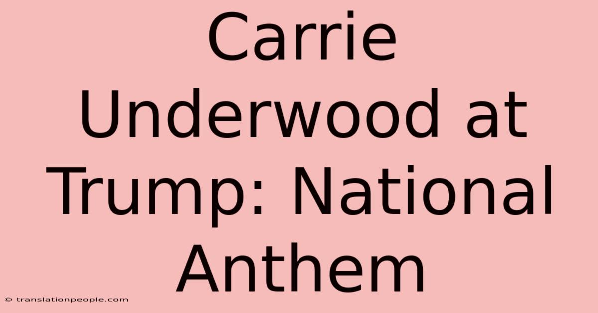 Carrie Underwood At Trump: National Anthem