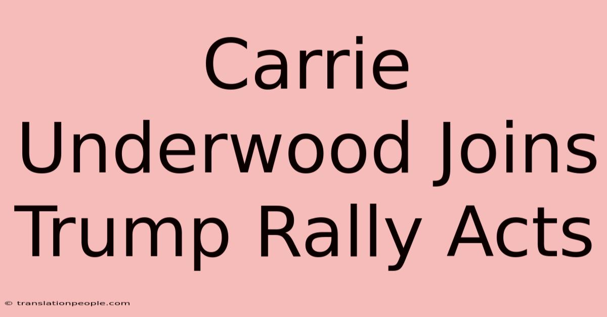 Carrie Underwood Joins Trump Rally Acts