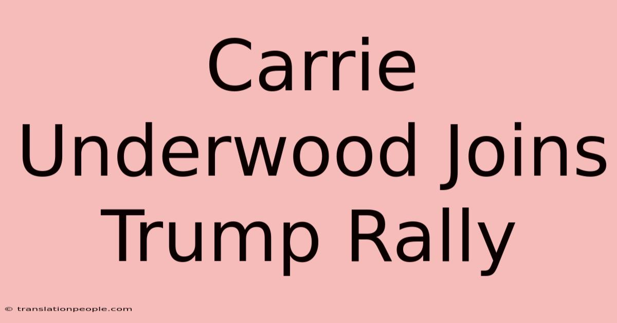 Carrie Underwood Joins Trump Rally