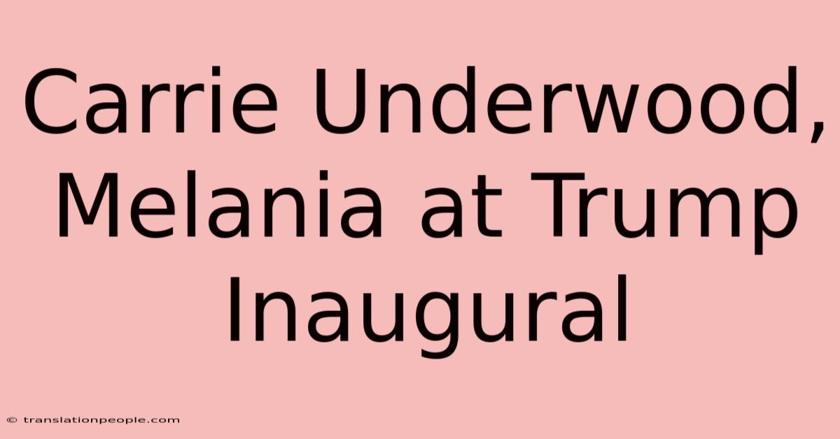 Carrie Underwood, Melania At Trump Inaugural