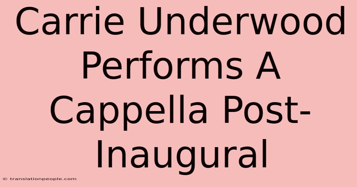 Carrie Underwood Performs A Cappella Post-Inaugural