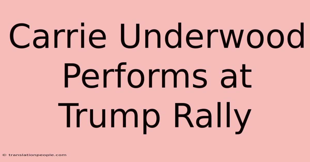 Carrie Underwood Performs At Trump Rally