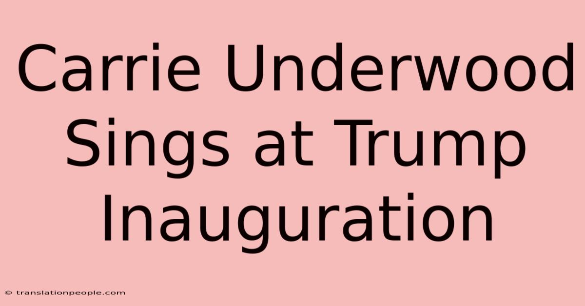 Carrie Underwood Sings At Trump Inauguration