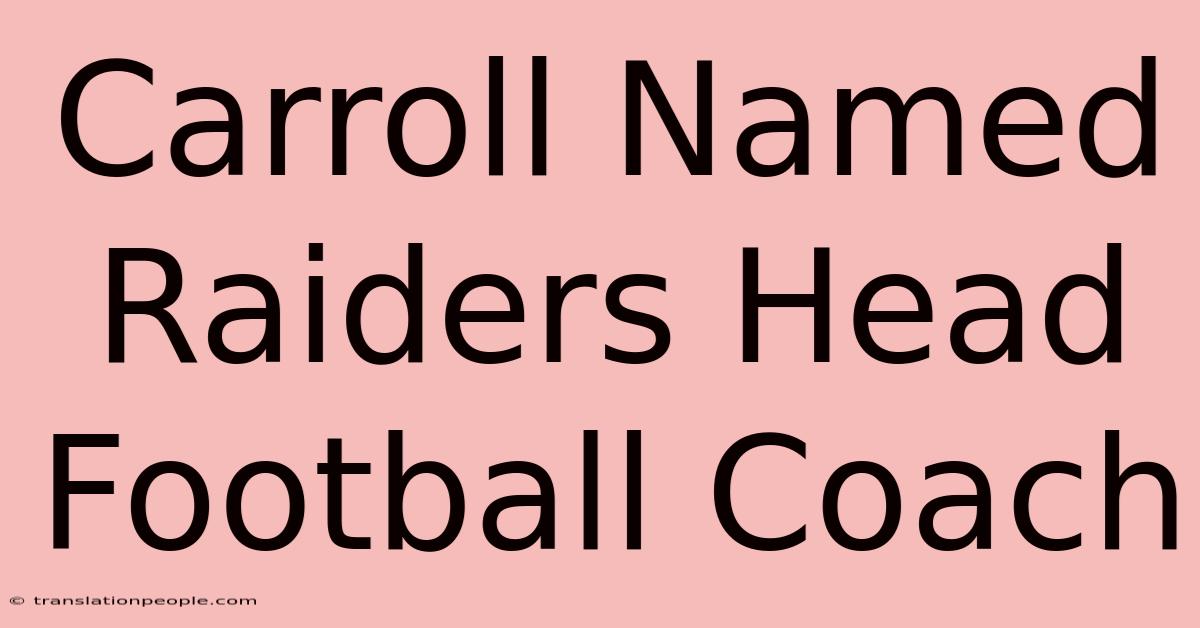 Carroll Named Raiders Head Football Coach