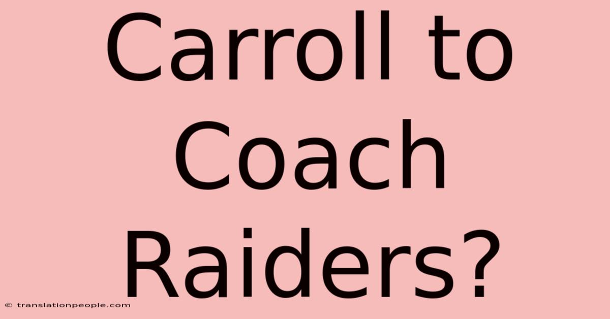 Carroll To Coach Raiders?