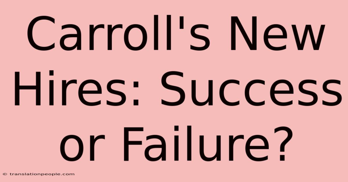 Carroll's New Hires: Success Or Failure?