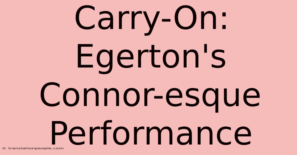 Carry-On: Egerton's Connor-esque Performance