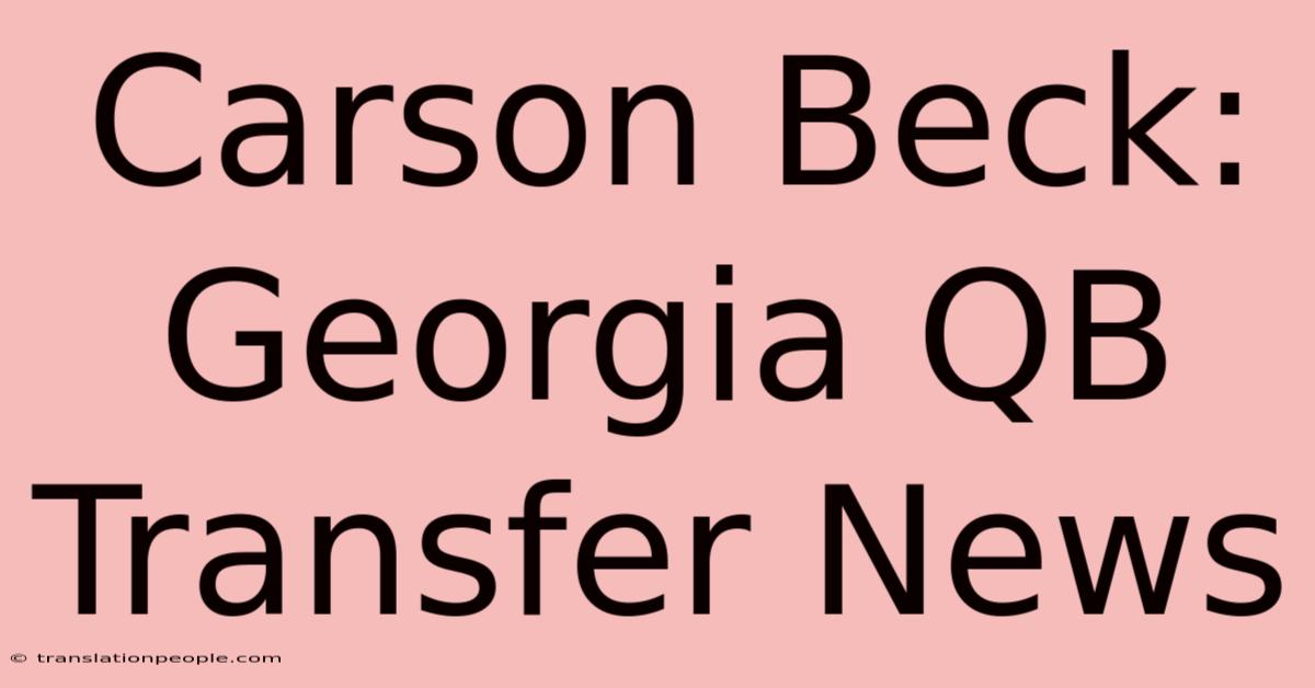 Carson Beck: Georgia QB Transfer News