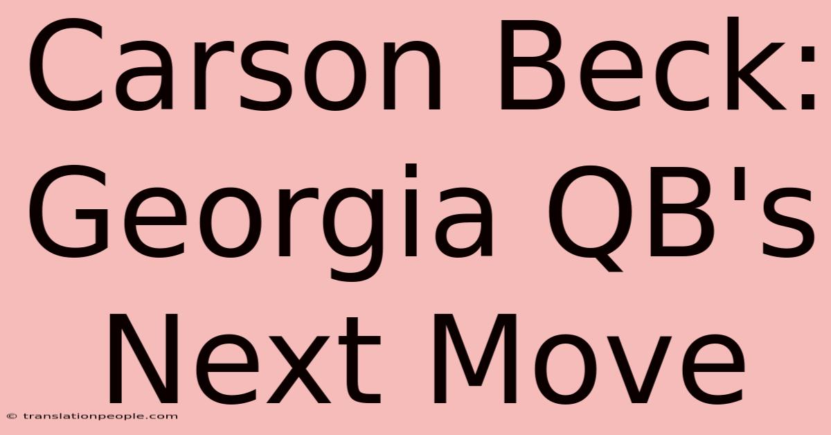 Carson Beck: Georgia QB's Next Move