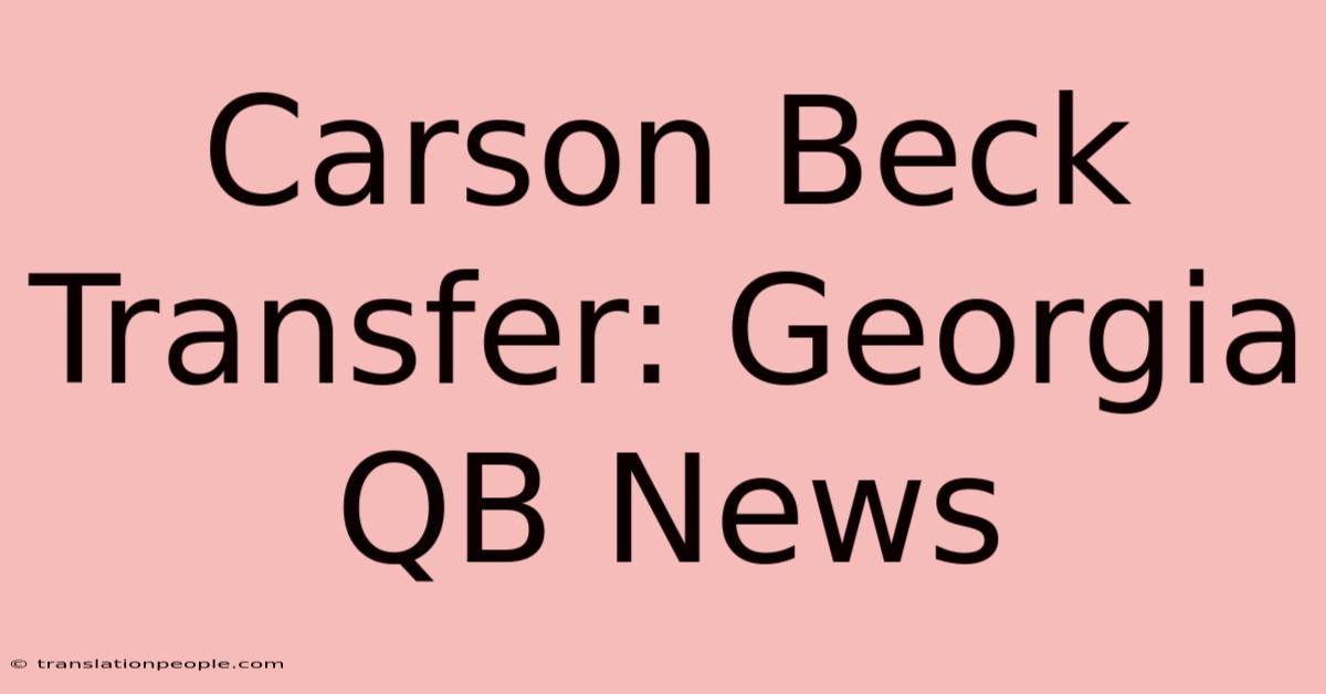 Carson Beck Transfer: Georgia QB News