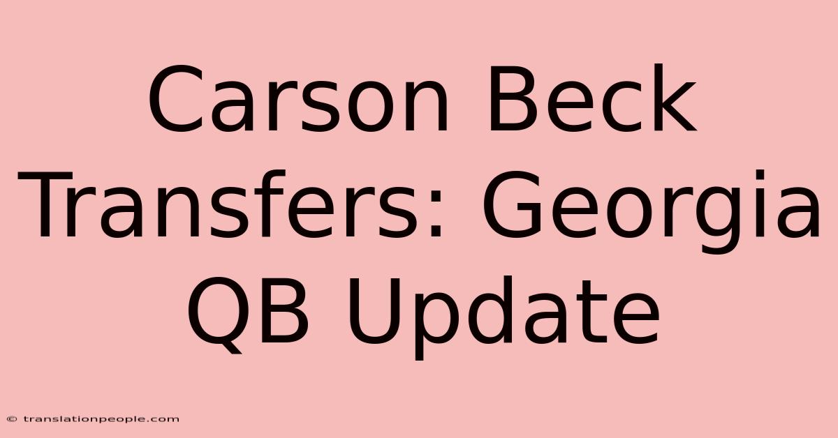 Carson Beck Transfers: Georgia QB Update