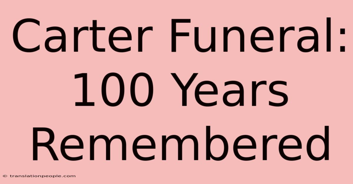 Carter Funeral: 100 Years Remembered