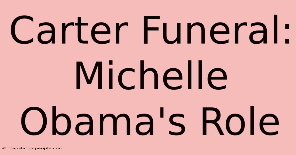 Carter Funeral: Michelle Obama's Role