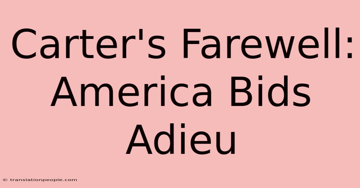 Carter's Farewell: America Bids Adieu