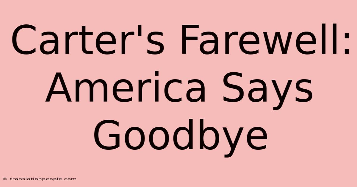 Carter's Farewell: America Says Goodbye