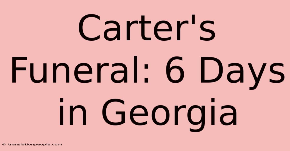 Carter's Funeral: 6 Days In Georgia